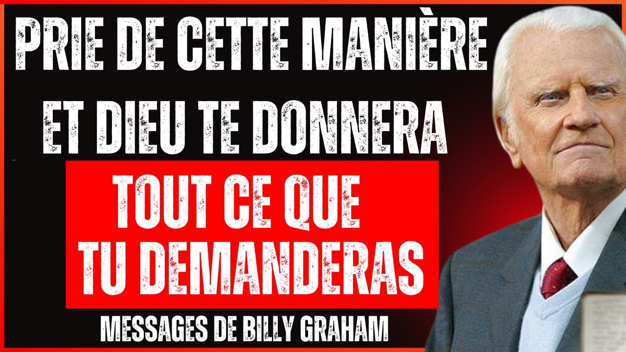 Dieu dit - prie de cette manière et Il te donnera tout ce que tu demanderas | Billy Graham