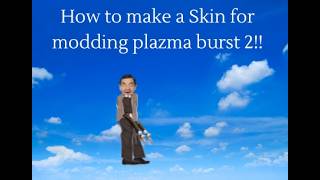 How to make a skin in plazma burst 2 modding flash game!!!!!