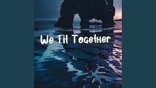 We Fit Together