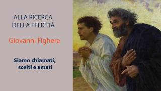 Alla ricerca della felicità - 28 - Siamo chiamati, scelti e amati