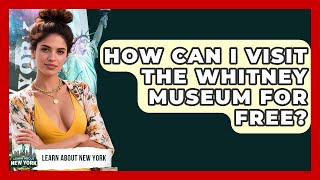 How Can I Visit The Whitney Museum For Free? - Learn About New York