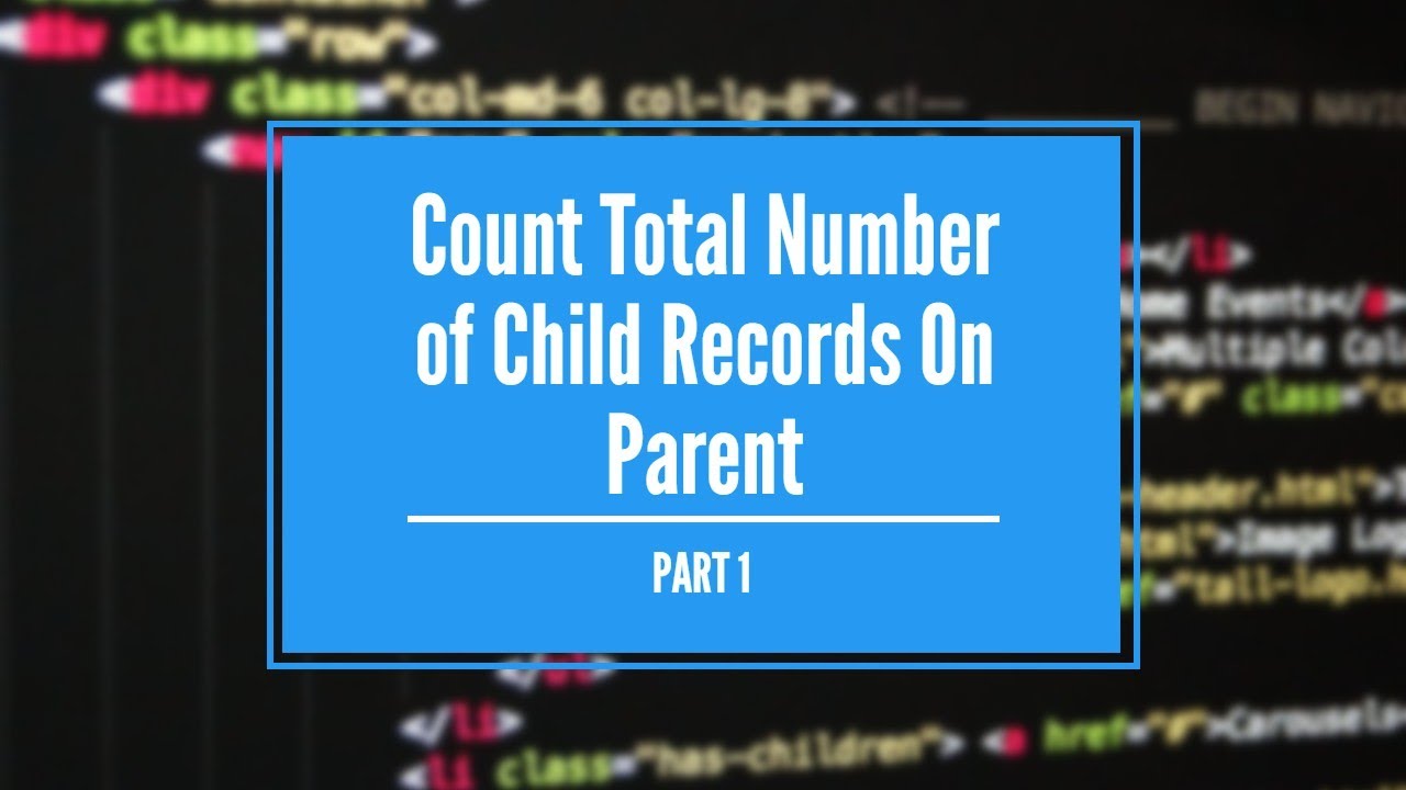 Count total number of child records on Parent | Lookup Relationship ...