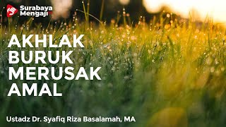 Akhlak Buruk Itu Merusak Amal - Ustadz Dr. Syafiq Riza Basalamah, MA