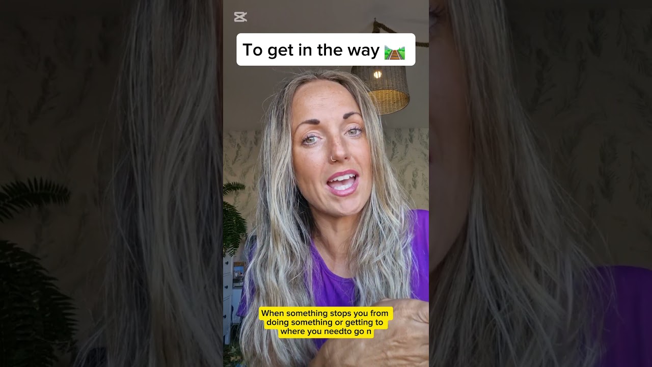 Let's expand your English vocabulary: ' GET in the way ' 