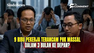 Krisis Menanti 9 Ribu Pekerja Terancam Phk Dalam 3 Bulan Kedepan  The Comment  2705