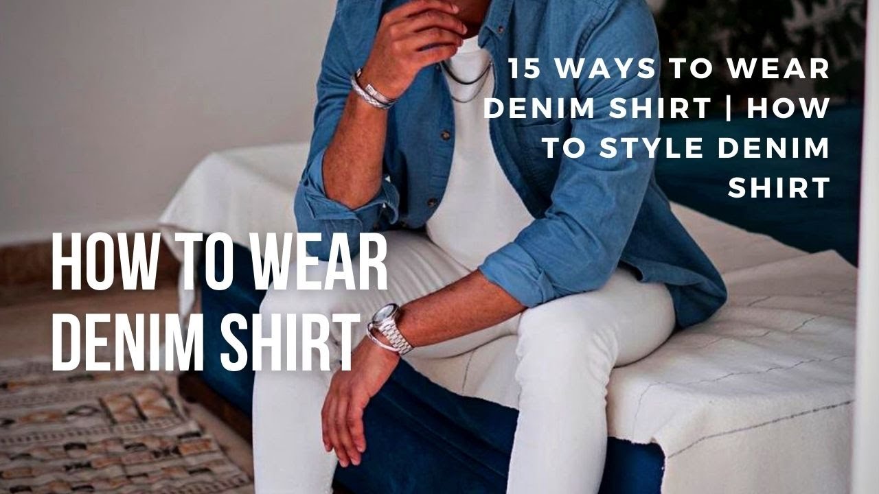How To Wear Denim Shirt | 15 Ways To Wear DENIM SHIRT | How To Style ...
