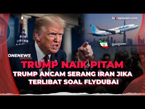 Ngamuk! Trump Serang Besar-besaran Jika Iran Terbukti Dalangi Insiden Flydubai | OneNews Update