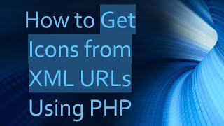 How to Get Icons from XML URLs Using PHP
