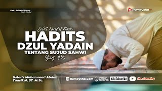 Sifat Shalat Nabi 35. Hadits Dzul Yadain Tentang Sujud Sahwi - Ustadz Muhammad Abduh Tuasikal, M.Sc.
