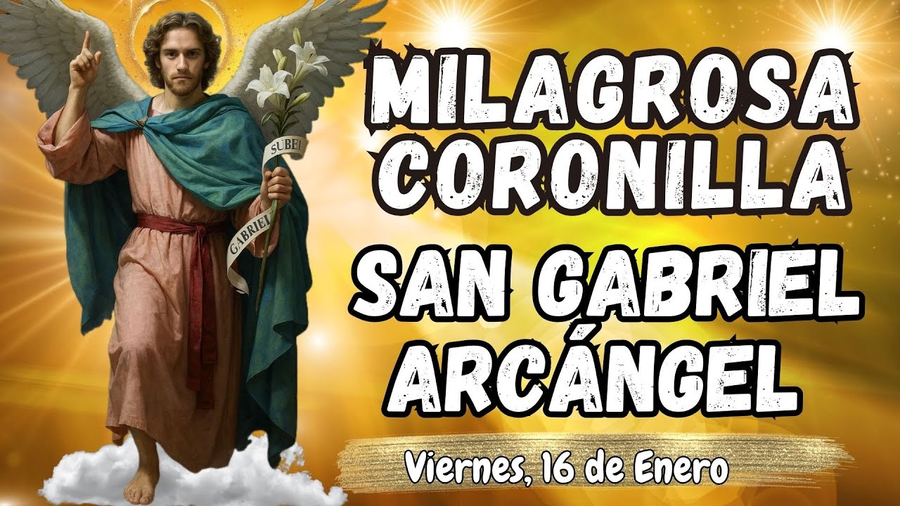 MILAGROSA CORONILLA A SAN GABRIEL ARCÁNGEL. MENSAJERO DE DIOS. Viernes, 16 de Enero. 