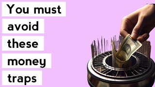 10 Money Traps YOU MUST AVOID At All Cost
