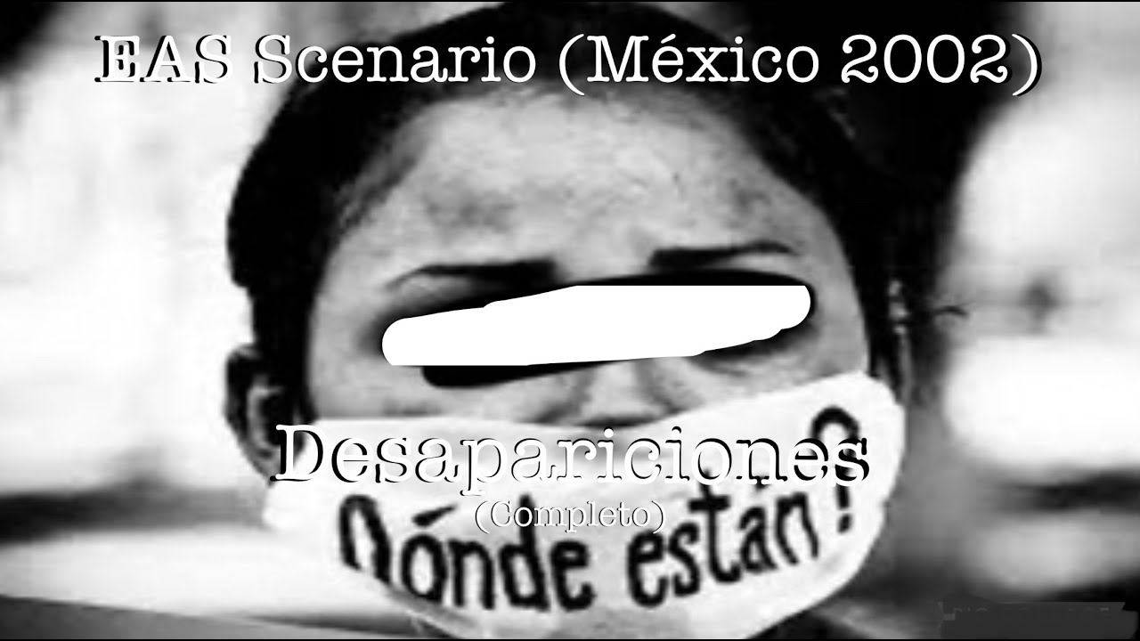 EAS Scenario (México 2002): Desapariciones (Completo)
