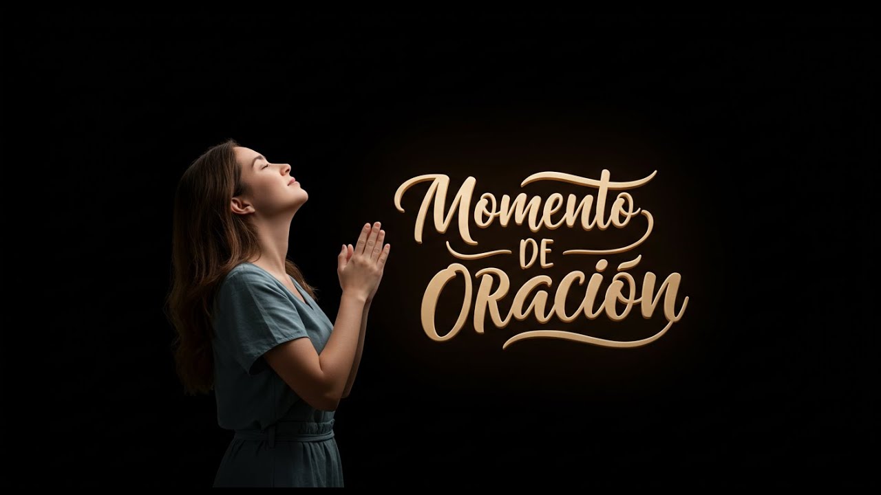Momento de Oración - Con fe todo es posible