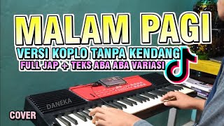 MALAM PAGI VIRAL : Tanpa Kendang KOPLO (Full Jap VARIASI)