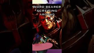 Word Bearer Messing Around Warhammer 40K Lore