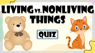 Living Vs Nonliving Things Quiz For Kids