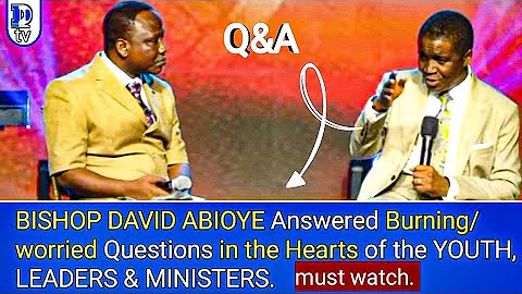 Q&A: Bishop David Abioye Answered Worried Questions in the hearts of Ministers, Leaders and youth.