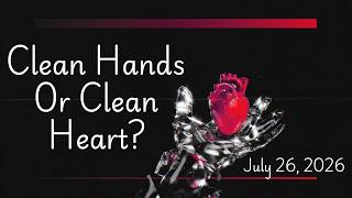 Clean Hands or Clean Heart