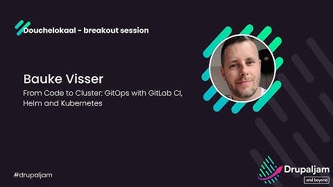 Bauke Visser - From Code to Cluster: GitOps with GitLab CI, Helm and Kubernetes