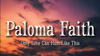 Paloma Faith - Only Love Can Hurt Like This (lyrics)