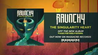 Video thumbnail of "RAUNCHY - The Singularity Heart"