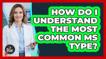 How Do I Understand The Most Common MS Type?