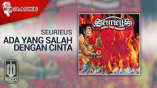 Seurieus - Ada Yang Salah Dengan Cinta (Official Karaoke Video)