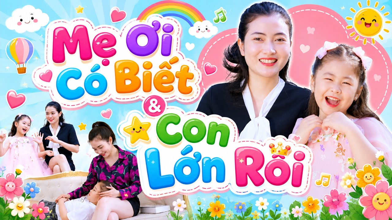 MẸ ƠI CÓ BIẾT ️🎵 CON LỚN RỒI ️🎵 Liên Khúc Nhạc Thiếu Nhi 4K Vui Nhộn Sôi Động Cho Bé | Bé Khánh Vy