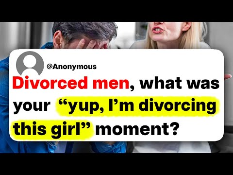 Divorced men, what was your "yup, I'm divorcing this girl" moment?
