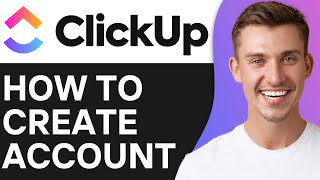 How To Create Your Clickup Account | Full Guide