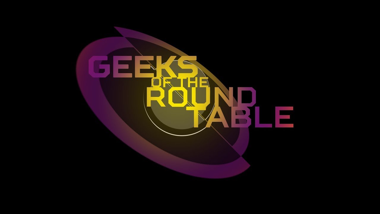 Geeks of the Round Table - Episode 19