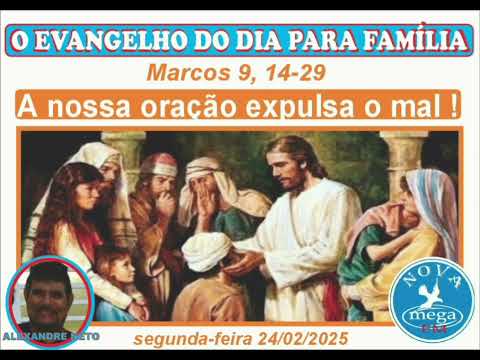 O EVANGELHO DO DIA PARA A FAMÍLIA E A REFLEXÃO - ( Marcos 9, 14-29 ...