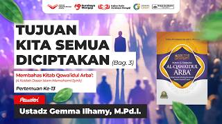 Tujuan Kita Semua Diciptakan (Bag.3) - Ustadz Gemma Ilhamy, M.Pd.I.