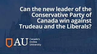 Can the new leader of the Conservative Party of Canada win against Trudeau and the Liberals?