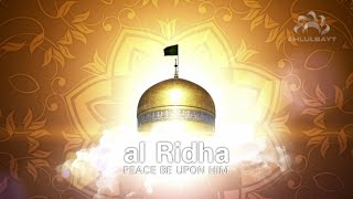 Al Ridha (pbuh) - The life and times of Imam Ali Ibn Musa Al-Ridha