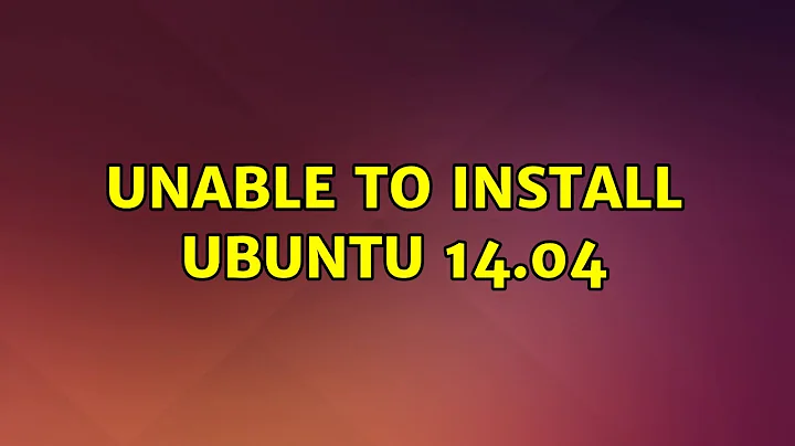 Ubuntu: Unable to install Ubuntu 14.04