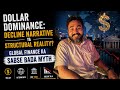 Dollar Dominance: Decline Narrative ya Structural Reality? Global Finance ka Sabse Bada Myth