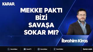 Mekke Paktı Bizi Savaşa Sokar Mı? İbrahim Kiras