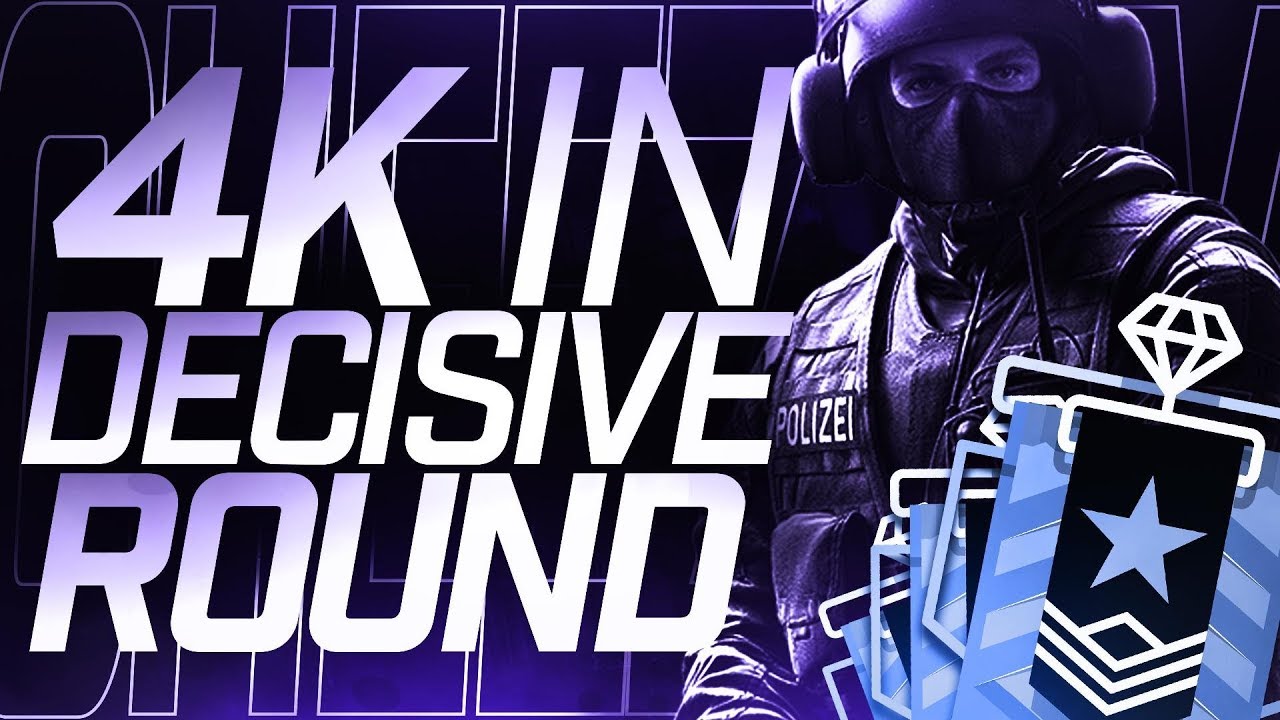 4K IN DECISIVE ROUND - Rainbow Six Siege - YouTube