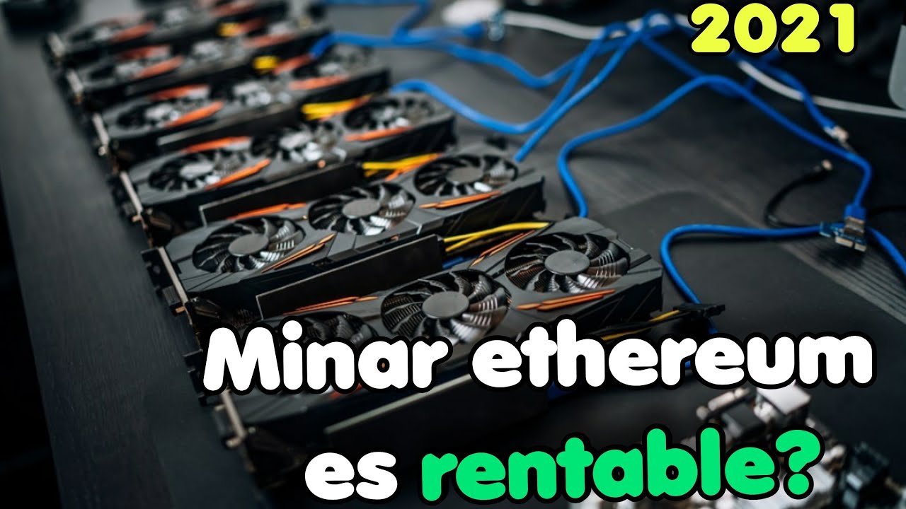 ¿Es rentable minar Ethereum en 2021? | ?Cúanto gano al mes?
