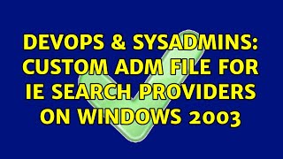 Famous DevOps & SysAdmins: custom adm file for IE search providers on Windows 2003 Profile
