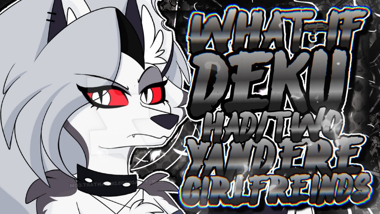 What If Deku Had Two Yandere Wolf Girlfriend's? (Full Series)