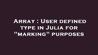 Array : User defined type in Julia for "marking" purposes