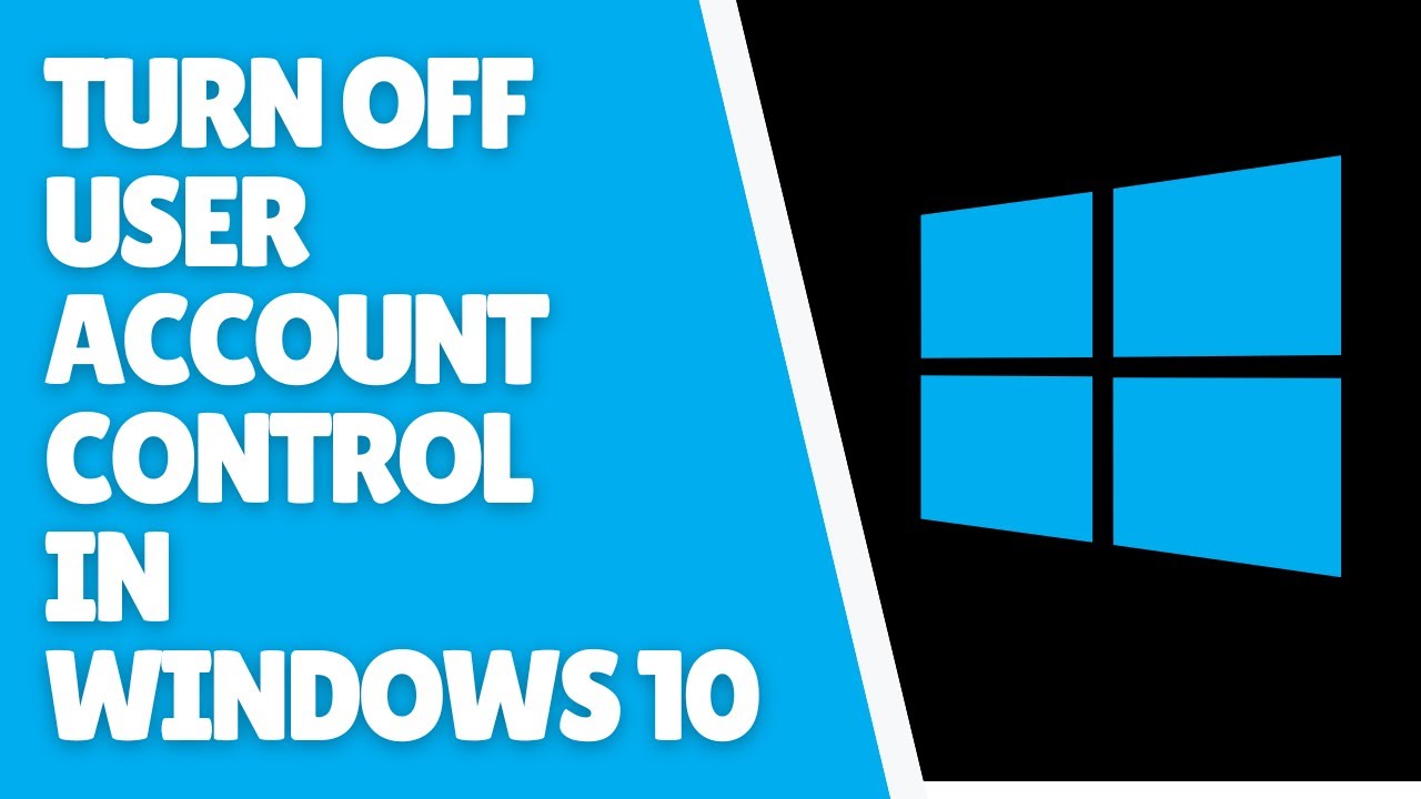 How to Turn Off User Account Control (UAC) in Windows 10