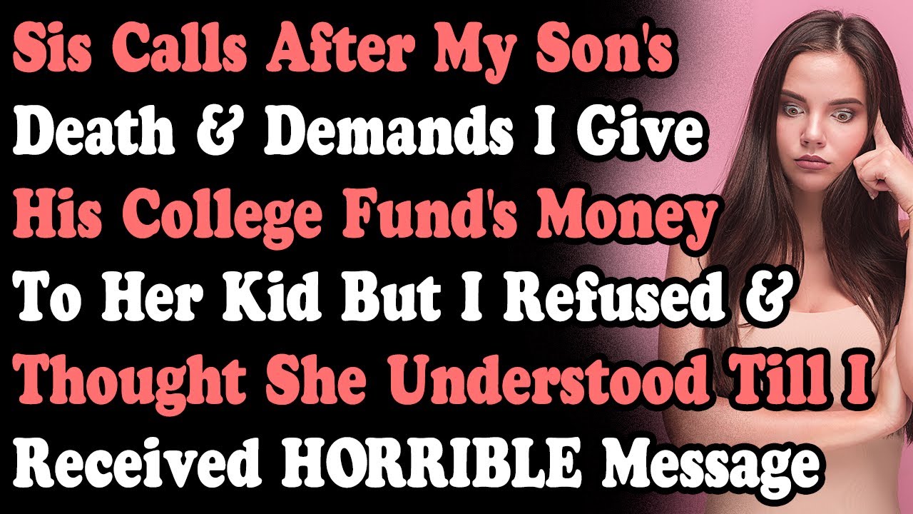 Sis Calls After My Son's Death & Demands I Give His College Fund's Money To Her Kid But I Refused...