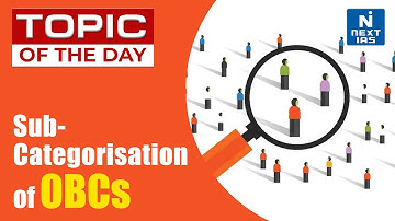 Sub-Categorisation of OBCs | Justice G Rohini Commission - UPSC | NEXT IAS