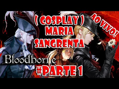 (Cosplay) Maria Sangrenta - NG11 até onde der! Bloodborne (Cosplay) Maria Sangrenta - NG11 até onde der! Bloodborne