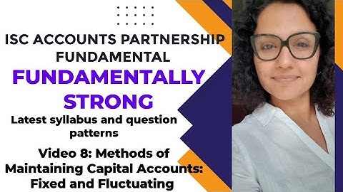 Partnership Fundamentals video 8: Methods of Maintaining Capital Accounts - Fixed and Fluctuating