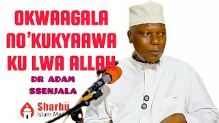 OKWAGALA NOKUKYAAWA KU LWA ALLAH | SHK ADAM SSENJALA