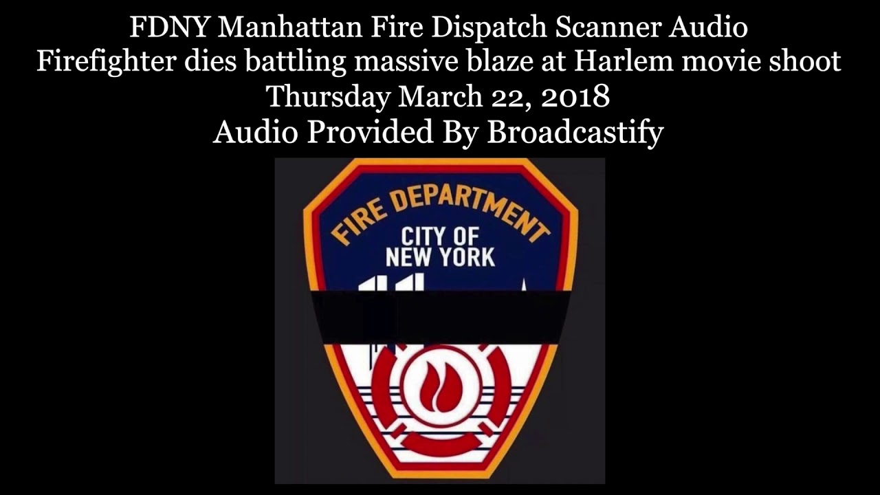FDNY Manhattan Fire Dispatch Scanner Audio Firefighter Dies Battling At Harlem Movie Shoot